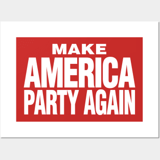 Make America Party Again Posters and Art